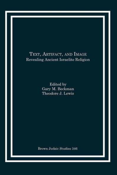 Text, Artifact, and Image: Revealing Ancient Israelite Religion