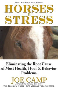 Title: Horses & Stress - Eliminating The Root Cause of Most Health, Hoof, and Behavior Problems: From The Soul of a Horse, Author: Kathleen Camp