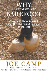 Title: Why Our Horses Are Barefoot: Everything We've Learned About the Health and Happiness of the Hoof, Author: Kathleen Camp