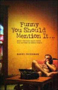 Funny You Should Mention It...: More Twisted Tales from the Author of Road Comic