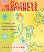 The Goddess of Happiness: A Down-to-Earth Guide for Heavenly Balance and Bliss