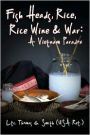 FISH HEAOSI, RICE, RICE WINE AND WAR: A VIETNAM PAR