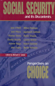 Title: Social Security and Its Discontents: Perspectives on Choice, Author: Micheal D. Tannner