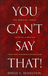 You Can't Say That!: The Growing Threat to Civil Liberties from Antidiscrimination Laws
