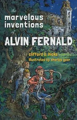 The Marvelous Inventions Of Alvin Fernald By Clifford B Hicks, Charles ...