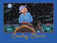 Title: Cowboy Charlie: The Story of Charles M. Russell, Author: Jeanette Winter