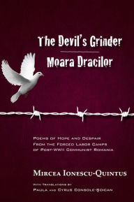 Title: The Devil's Grinder Moara Dracilor: Poems of Hope and Despair from the Forced Labor Camps of Post-WWII Communist Romania. A dual-language Edition., Author: Mircea Ionescu-Quintus