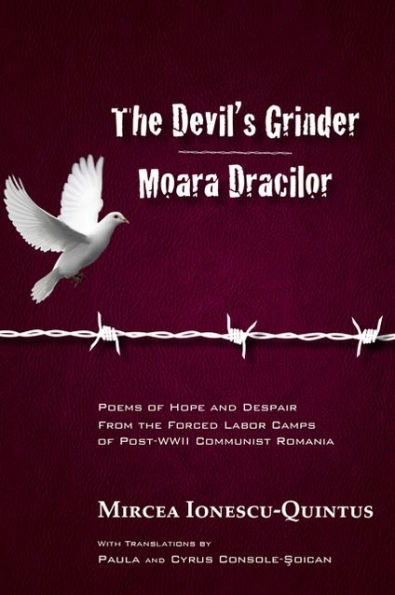 The Devil's Grinder Moara Dracilor: Poems of Hope and Despair from the Forced Labor Camps of Post-WWII Communist Romania. A dual-language Edition.