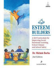 Title: Esteem Builders: A K-8 Self Esteem Curriculum for Improving Student Achievement, Behavior and School Climate, Author: Michele Borba