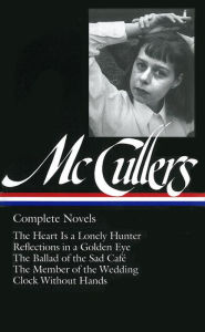 Title: Carson McCullers: Complete Novels (LOA #128): The Heart Is a Lonely Hunter / Reflections in a Golden Eye / The Ballad of the Sad Café / The Member of the Wedding / Clock Without Hands, Author: Carson McCullers
