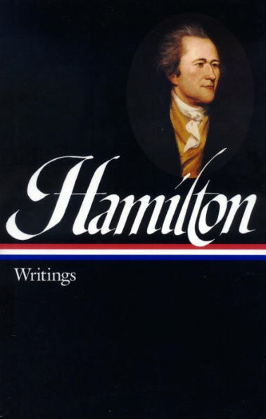 Alexander Hamilton: Writings (LOA #129)