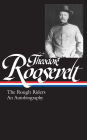 Theodore Roosevelt: The Rough Riders and An Autobiography