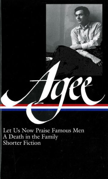 James Agee: Let Us Now Praise Famous Men / A Death in the Family / shorter fiction (LOA #159)