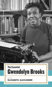Title: The Essential Gwendolyn Brooks: (American Poets Project #19), Author: Gwendolyn Brooks