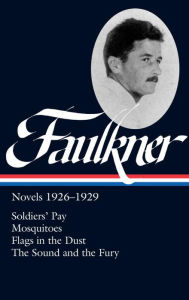 Title: William Faulkner: Novels 1926-1929 (LOA #164): Soldiers' Pay / Mosquitoes / Flags in the Dust / The Sound and the Fury, Author: William Faulkner