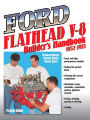 Ford Flathead V-8 Builder's Handbook 1932-1953: Restorations, Street Rods, Race Cars