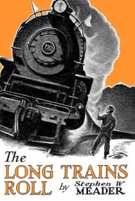 Title: The Long Trains Roll, Author: Stephen W Meader