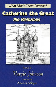 Title: Catherine the Great, the Victorious, Author: Vargie Johnson