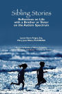 Sibling Stories: Reflections on Life with a Brother or Sister on the Autism Spectrum