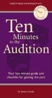 Ten Minutes to the Audition: Your Last Minute Guide and Checklist for Getting the Part