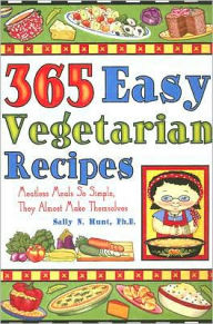 365 Easy Vegetarian Recipes: Meatless Meals So Simple, They Almost Make Themselves