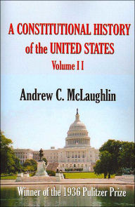 Title: A Constitutional History of the United States: Volume II, Author: Andrew C McLaughlin