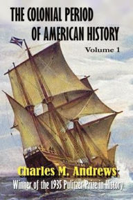 Title: The Colonial Period of American History: The Settlements, Author: Charles M Andrews