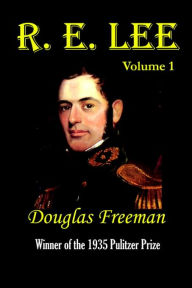 Title: R. E. Lee, Volume 1, Author: Douglas Southall Freeman