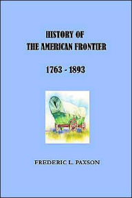 Title: History of the American Frontier 1763-1893, Author: Frederic L Paxson
