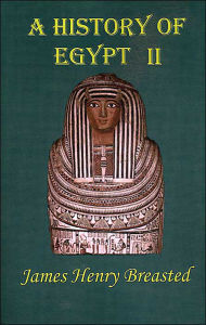 Title: A History of Egypt: Part Two; From the Earliest Times to the Persian Conquest, Author: James Henry Breasted
