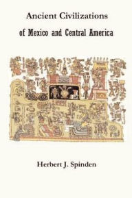 Title: Ancient Civilizations of Mexico and Central America, Author: Herbert Joseph Spinden