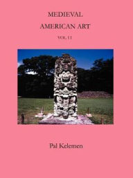 Title: Medieval American Art: A Survey in Two Volumes, Author: Pal Kelemen
