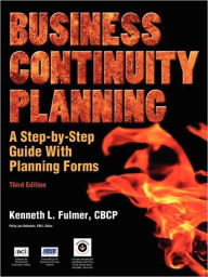 Title: Business Continuity Planning: A Step-By-Step Guide with Planning Forms, 3rd Edition / Edition 3, Author: Kenneth L Fulmer