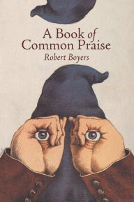 Title: A Book of Common Praise, Author: Robert Boyers