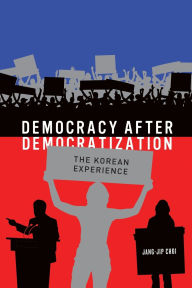 Title: Democracy after Democratization: The Korean Experience, Author: Jang-Jip Choi