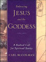 Embracing Jesus and the Goddess: A Radical Call for Spiritual Sanity