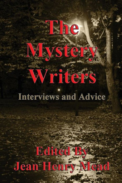 The Mystery Writers Interviews and Advice by Sixty Mystery Novelists