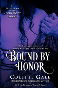 Title: Bound by Honor: An Erotic Novel of the Robin Hood Legend, Author: Colette Gale