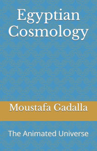 Title: Egyptian Cosmology: The Animated Universe, Author: Moustafa Gadalla