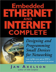 Title: Embedded Ethernet and Internet Complete, Author: Jan Axelson