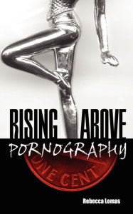 Title: Rising Above Pornography, Author: Rebecca Lomas