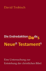 Title: Die Endredaktion des Neuen Testaments: Eine Untersuchung zur Entstehung der christlichen Bibel, Author: David Trobisch