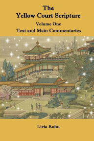 Title: The Yellow Court Scripture, Volume One: Text and Main Commentaries, Author: Livia Kohn