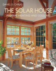 Title: The Solar House: Passive Heating and Cooling, Author: Daniel D. Chiras