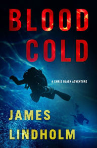 Title: Blood Cold: A Chris Black Adventure, Author: James Lindholm