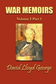 Title: War Memoirs; Volume I, Part 1., Author: David Lloyd George