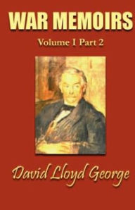 Title: War Memoirs: Volume I, Part 2, Author: David Lloyd George