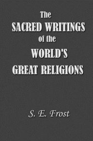 Title: The Sacred Writings of the World's Great Religions, Author: S E Frost