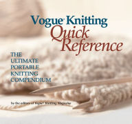 Title: Vogue Knitting Quick Reference: The Ultimate Portable Knitting Compendium, Author: Trisha Malcolm