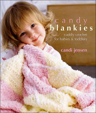 Candy Blankies: Cuddly Crochet for Babies and Toddlers